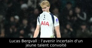 Lucas Bergvall : l&rsquo;avenir incertain d&rsquo;un jeune talent convoité