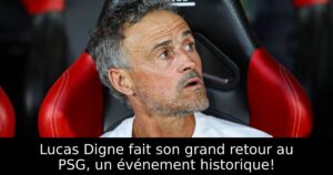 Lucas Digne fait son grand retour au PSG, un événement historique!