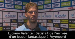 Luciano Valente : Satisfait de l&rsquo;arrivée d&rsquo;un joueur fantastique à Feyenoord