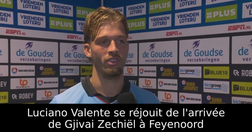 Luciano Valente se réjouit de l&rsquo;arrivée de Gjivai Zechiël à Feyenoord