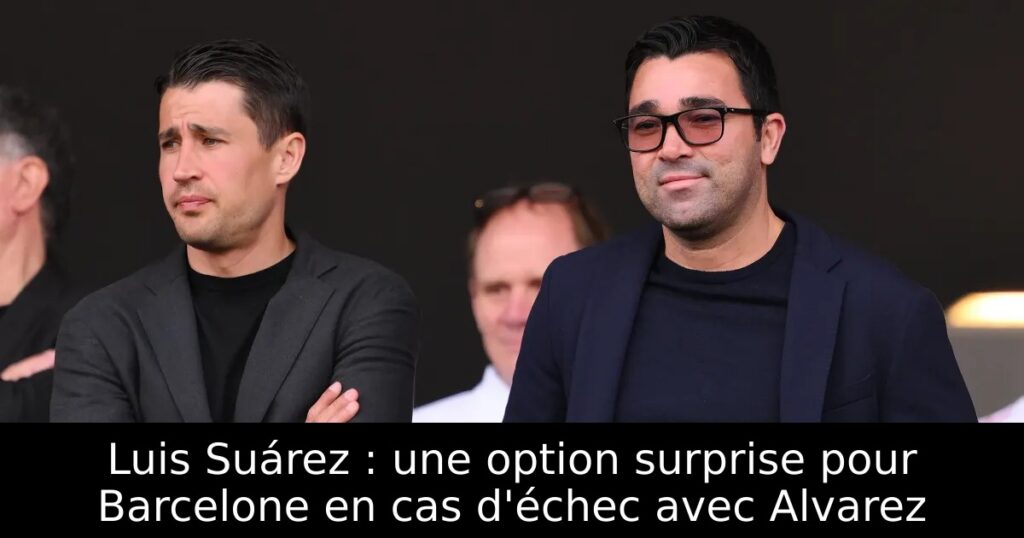 Luis Suárez : une option surprise pour Barcelone en cas d&rsquo;échec avec Alvarez