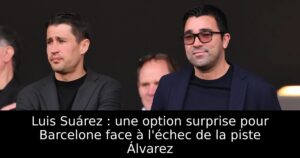 Luis Suárez : une option surprise pour Barcelone face à l&rsquo;échec de la piste Álvarez
