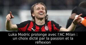 Luka Modric prolonge avec l&rsquo;AC Milan : un choix dicté par la passion et la réflexion