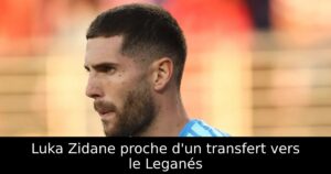 Luka Zidane proche d&rsquo;un transfert vers le Leganés