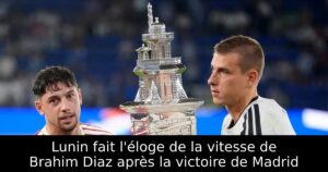 Lunin fait l&rsquo;éloge de la vitesse de Brahim Diaz après la victoire de Madrid