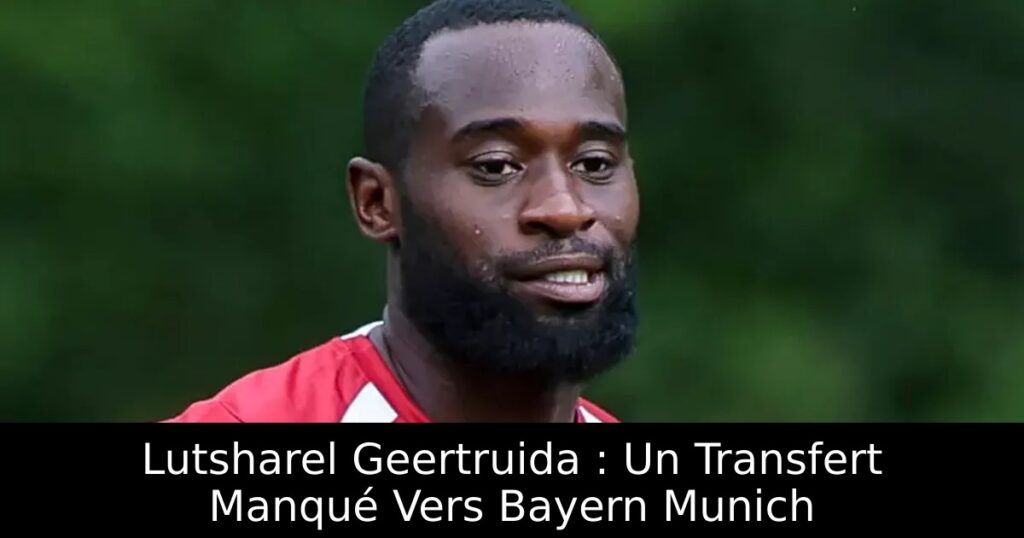 Lutsharel Geertruida : Un Transfert Manqué Vers Bayern Munich