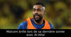 Malcom brille lors de sa dernière soirée avec Al-Hilal