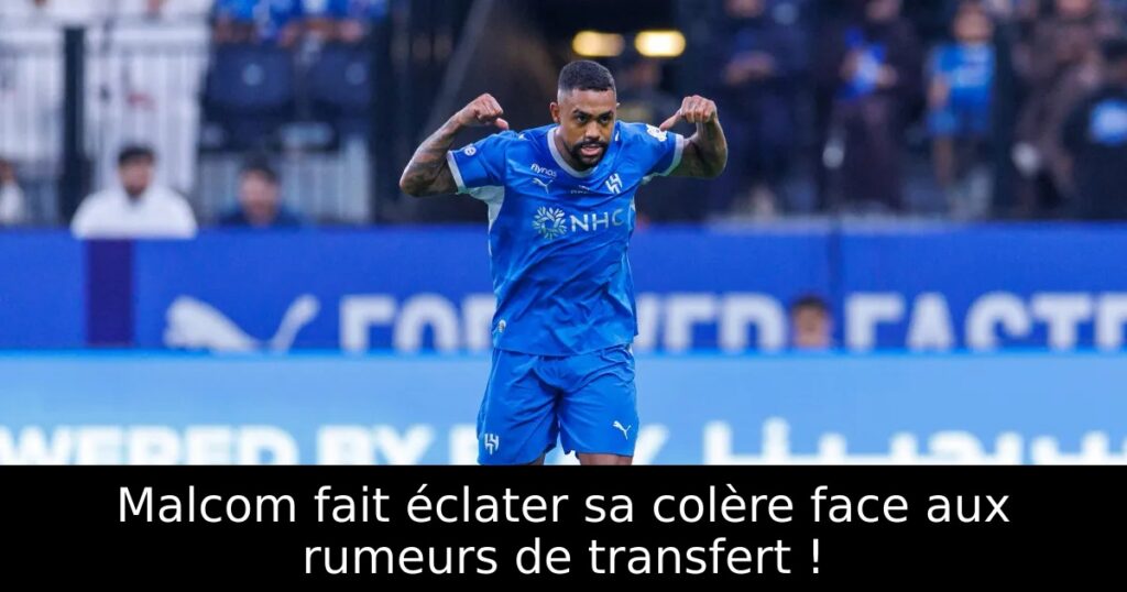 Malcom fait éclater sa colère face aux rumeurs de transfert !