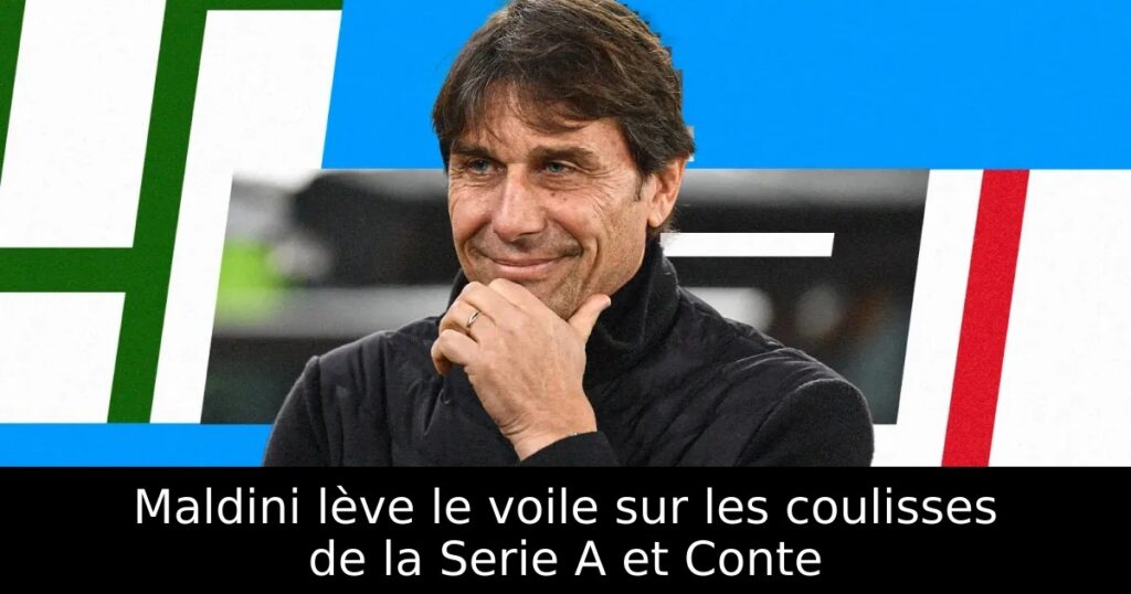 Maldini lève le voile sur les coulisses de la Serie A et Conte
