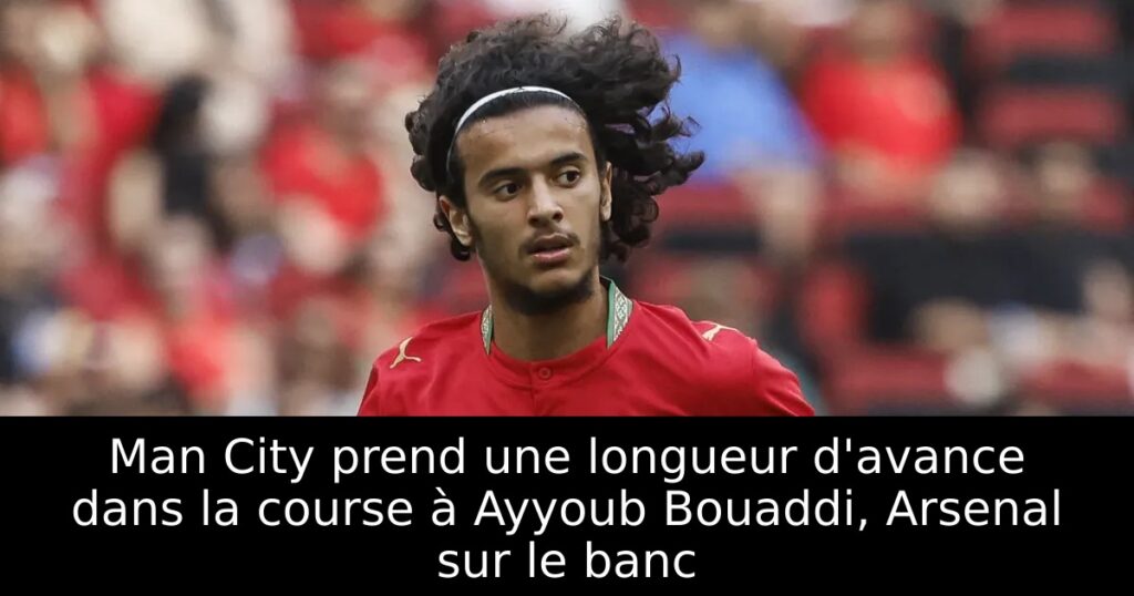 Man City prend une longueur d&rsquo;avance dans la course à Ayyoub Bouaddi, Arsenal sur le banc