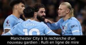 Manchester City à la recherche d&rsquo;un nouveau gardien : Rulli en ligne de mire