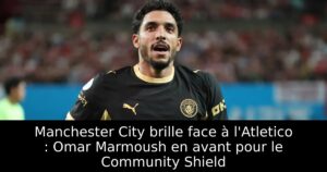Manchester City brille face à l&rsquo;Atletico : Omar Marmoush en avant pour le Community Shield