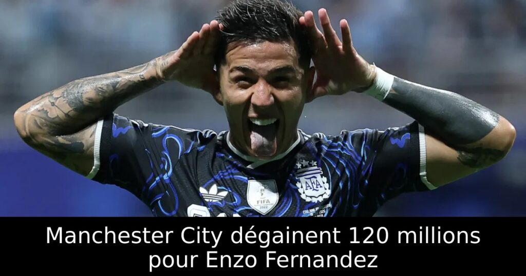 Manchester City dégainent 120 millions pour Enzo Fernandez