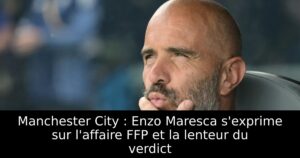 Manchester City : Enzo Maresca s&rsquo;exprime sur l&rsquo;affaire FFP et la lenteur du verdict