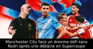 Manchester City face un énorme défi sans Rodri après une débâcle en Supercoupe