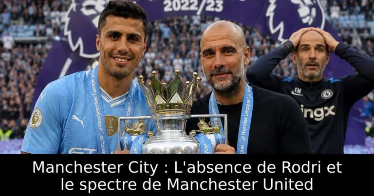 Manchester City : L'absence de Rodri et le spectre de Manchester United