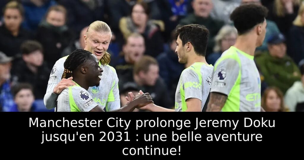 Manchester City prolonge Jeremy Doku jusqu&rsquo;en 2031 : une belle aventure continue!