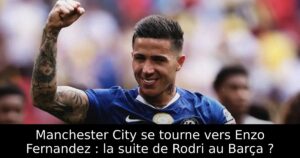 Manchester City se tourne vers Enzo Fernandez : la suite de Rodri au Barça ?