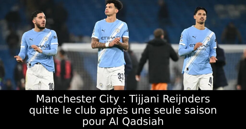 Manchester City : Tijjani Reijnders quitte le club après une seule saison pour Al Qadsiah