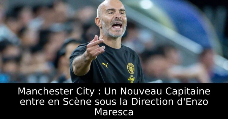 Manchester City : Un Nouveau Capitaine entre en Scène sous la Direction d'Enzo Maresca