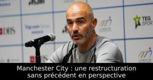 Manchester City : une restructuration sans précédent en perspective