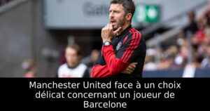 Manchester United face à un choix délicat concernant un joueur de Barcelone