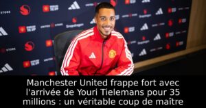 Manchester United frappe fort avec l&rsquo;arrivée de Youri Tielemans pour 35 millions : un véritable coup de maître
