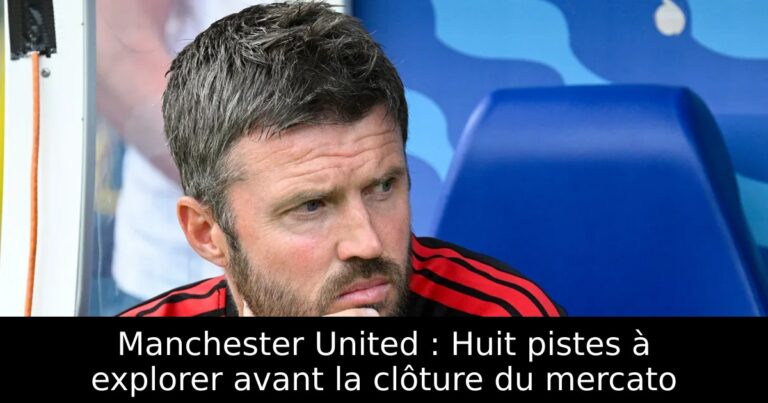 Manchester United : Huit pistes à explorer avant la clôture du mercato