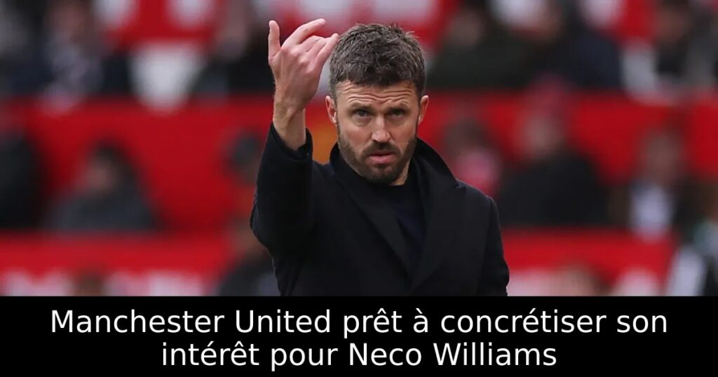 Manchester United prêt à concrétiser son intérêt pour Neco Williams