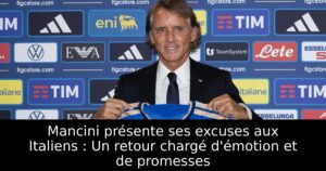 Mancini présente ses excuses aux Italiens : Un retour chargé d&rsquo;émotion et de promesses