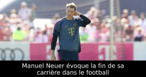 Manuel Neuer évoque la fin de sa carrière dans le football