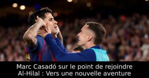 Marc Casadó sur le point de rejoindre Al-Hilal : Vers une nouvelle aventure