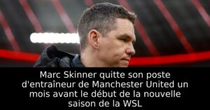 Marc Skinner quitte son poste d&rsquo;entraîneur de Manchester United un mois avant le début de la nouvelle saison de la WSL