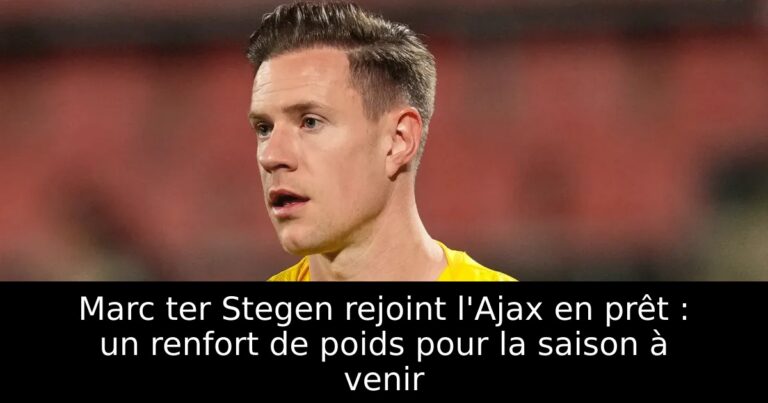 Marc ter Stegen rejoint l'Ajax en prêt : un renfort de poids pour la saison à venir