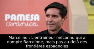 Marcelino : L&rsquo;entraîneur méconnu qui a dompté Barcelone, mais pas au-delà des frontières espagnoles