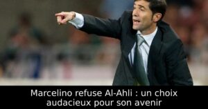 Marcelino refuse Al-Ahli : un choix audacieux pour son avenir