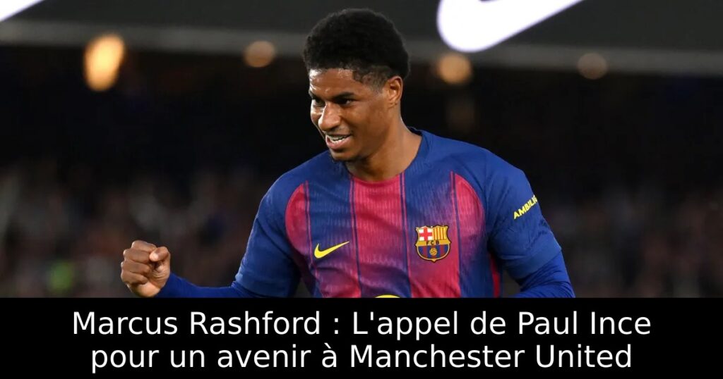 Marcus Rashford : L&rsquo;appel de Paul Ince pour un avenir à Manchester United