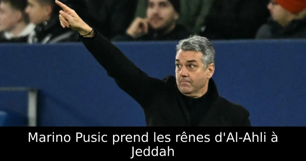 Marino Pusic prend les rênes d&rsquo;Al-Ahli à Jeddah
