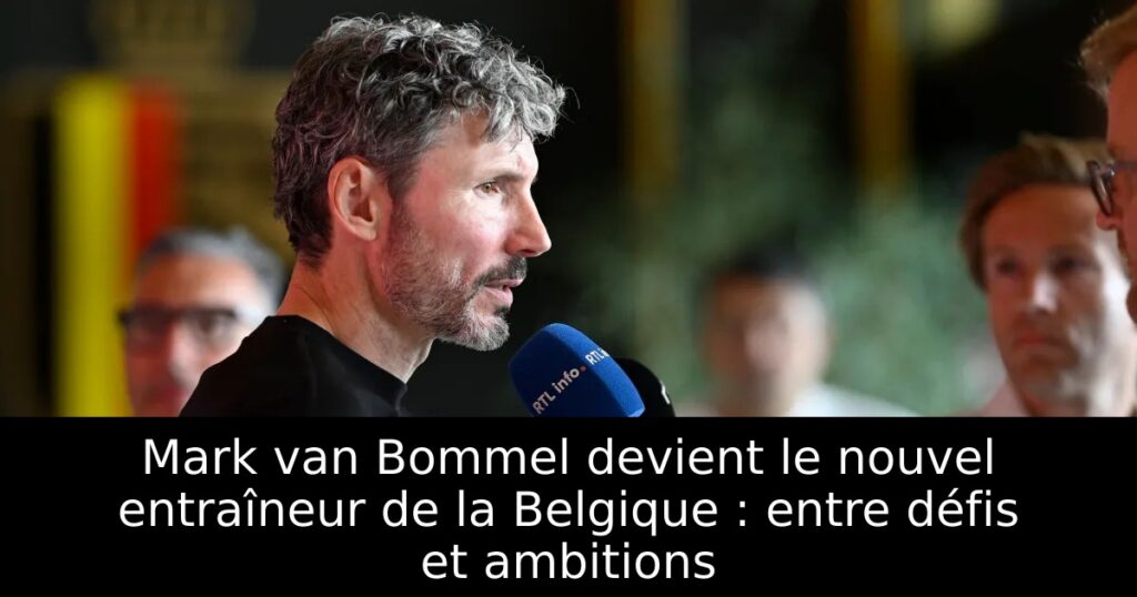 Mark van Bommel devient le nouvel entraîneur de la Belgique : entre défis et ambitions
