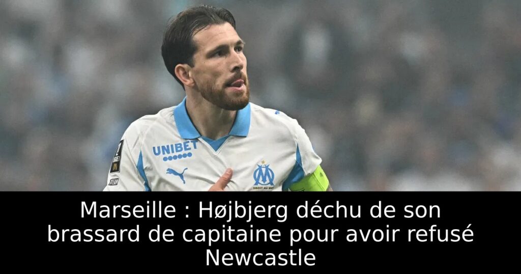 Marseille : Højbjerg déchu de son brassard de capitaine pour avoir refusé Newcastle