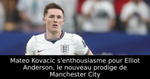 Mateo Kovacic s&rsquo;enthousiasme pour Elliot Anderson, le nouveau prodige de Manchester City