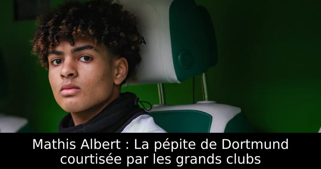 Mathis Albert : La pépite de Dortmund courtisée par les grands clubs