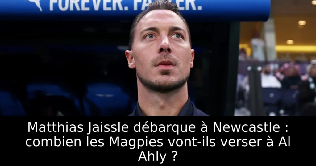 Matthias Jaissle débarque à Newcastle : combien les Magpies vont-ils verser à Al Ahly ?