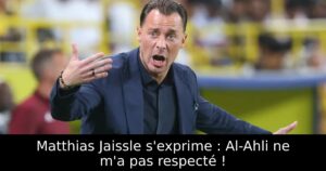 Matthias Jaissle s&rsquo;exprime : Al-Ahli ne m&rsquo;a pas respecté !