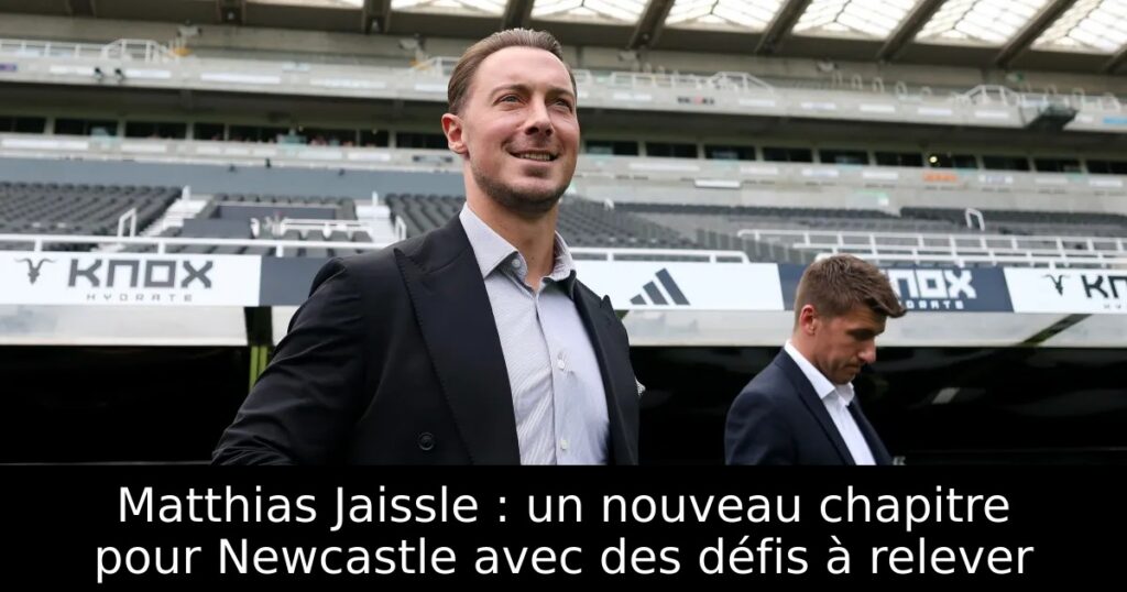 Matthias Jaissle : un nouveau chapitre pour Newcastle avec des défis à relever