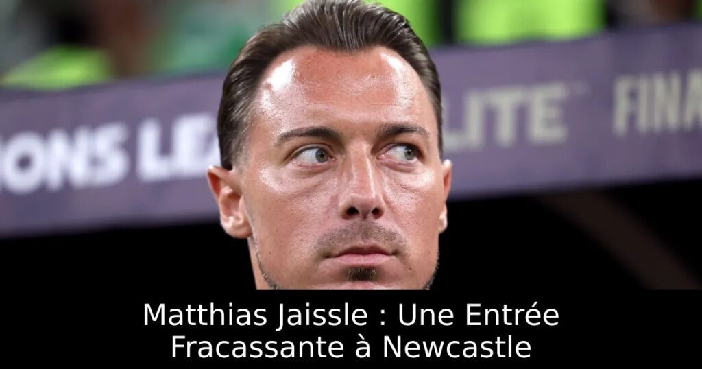 Matthias Jaissle : Une Entrée Fracassante à Newcastle