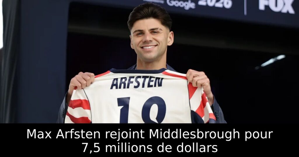 Max Arfsten rejoint Middlesbrough pour 7,5 millions de dollars
