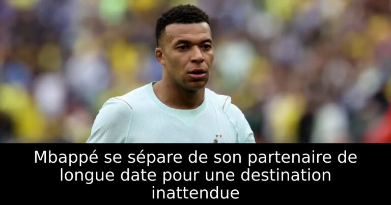 Mbappé se sépare de son partenaire de longue date pour une destination inattendue
