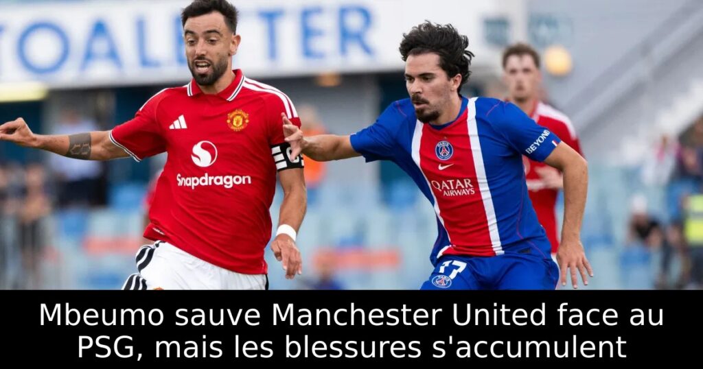Mbeumo sauve Manchester United face au PSG, mais les blessures s&rsquo;accumulent