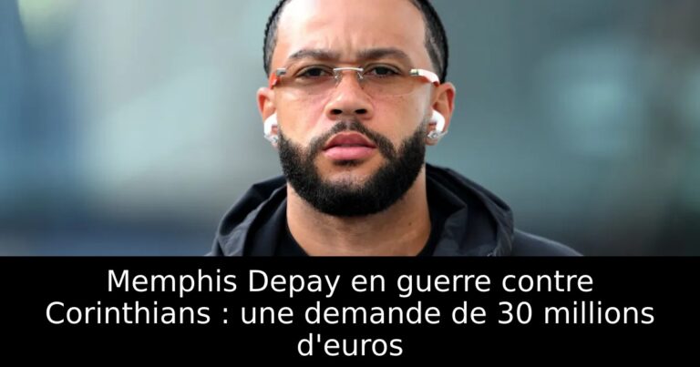 Memphis Depay en guerre contre Corinthians : une demande de 30 millions d'euros